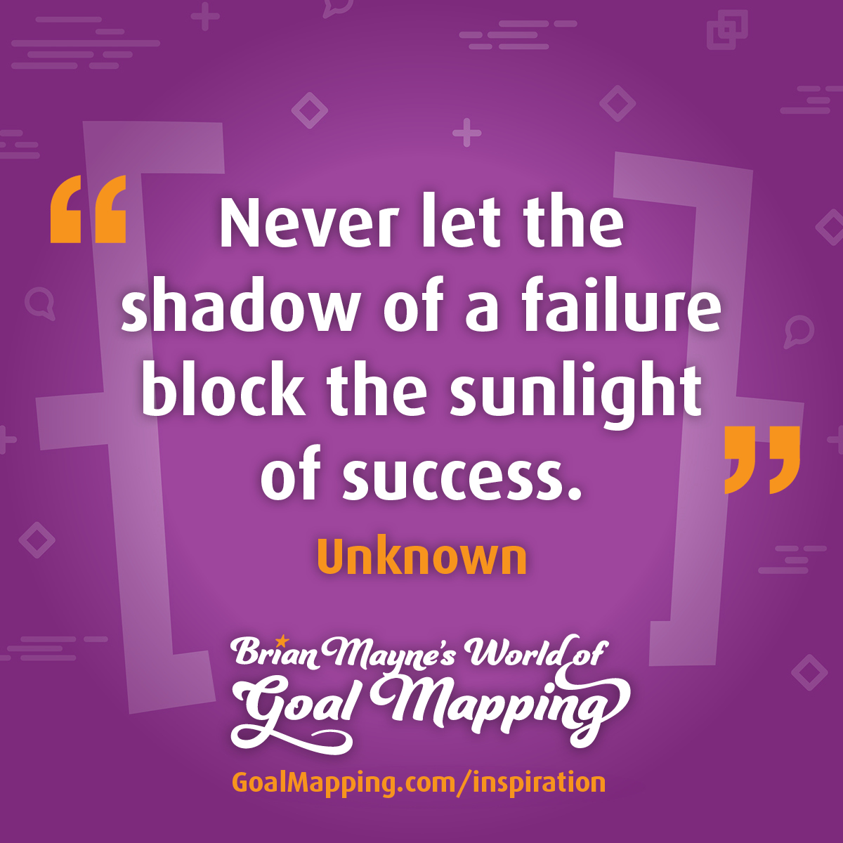 "Never let the shadow of a failure block the sunlight of success." Unknown