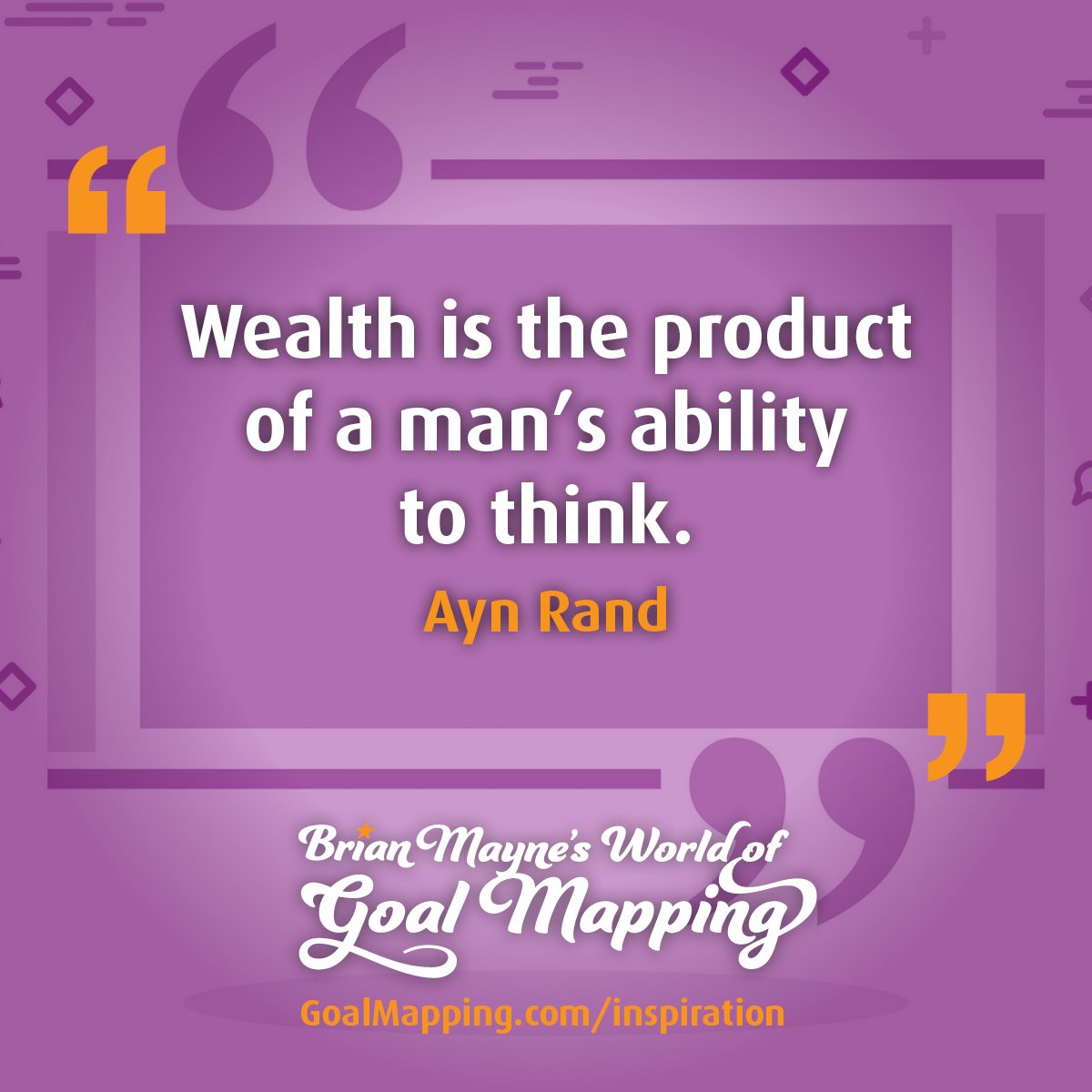 "Wealth is the product of a man’s ability to think." Ayn Rand