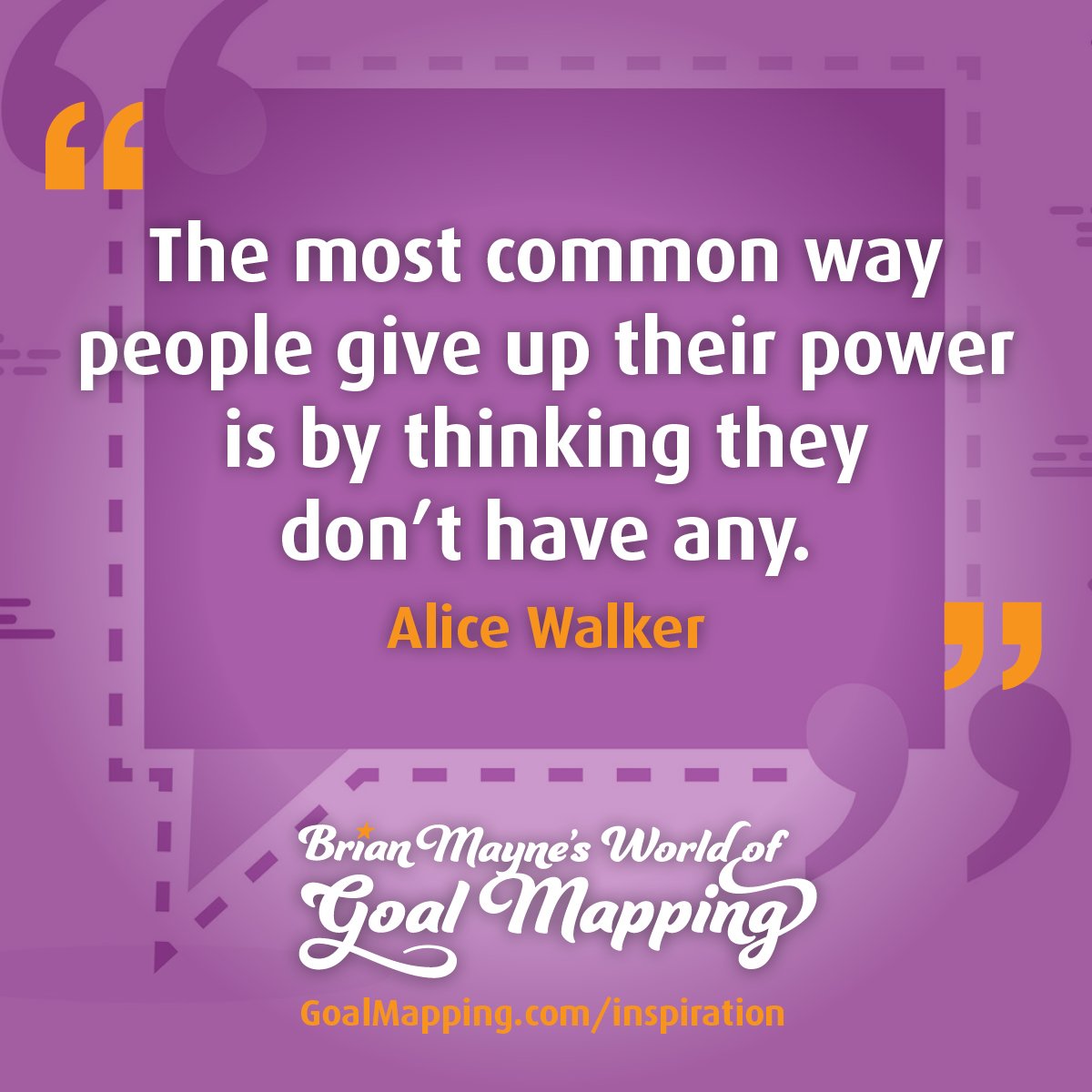 "The most common way people give up their power is by thinking they don’t have any." Alice Walker