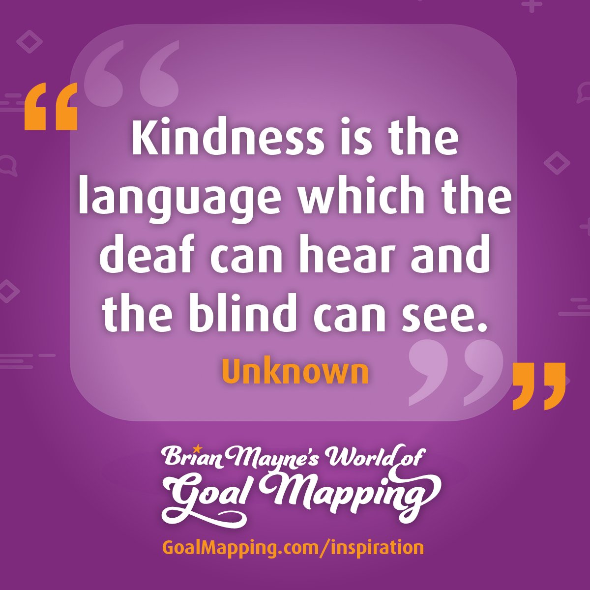 "Kindness is the language which the deaf can hear and the blind can see." Unknown