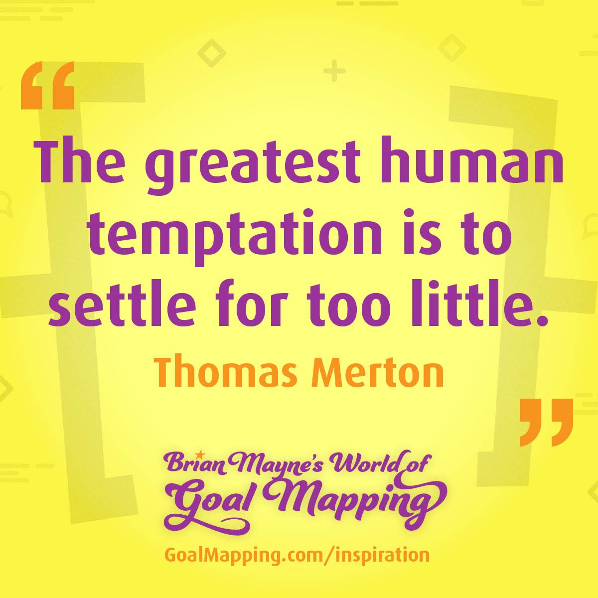 "The greatest human temptation is to settle for too little." Thomas Merton