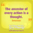 "The ancestor of every action is a thought." Emerson