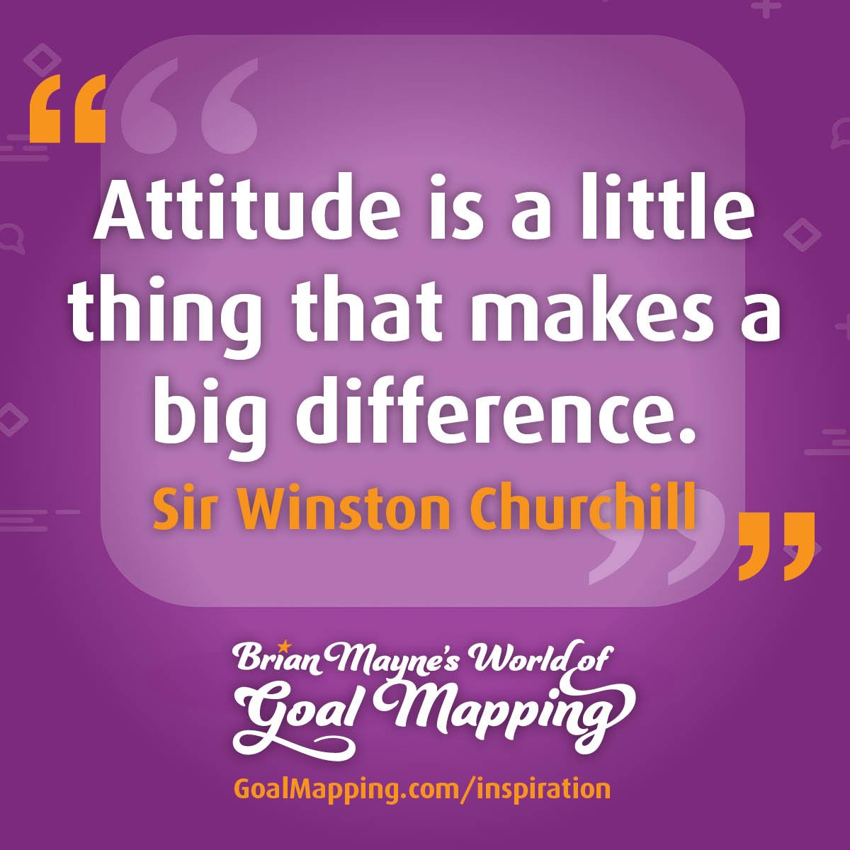 "Attitude is a little thing that makes a big difference." Sir Winston Churchill