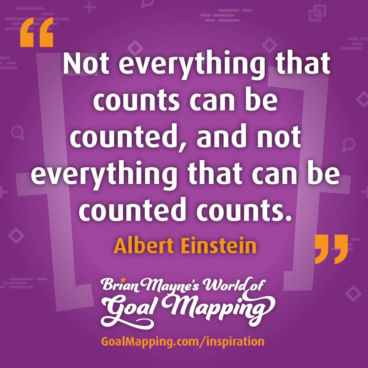 "Not everything that counts can be counted, and not everything that can be counted counts." Albert Einstein