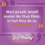"Most people would sooner die than think, in fact they do so." Bertrand Russell