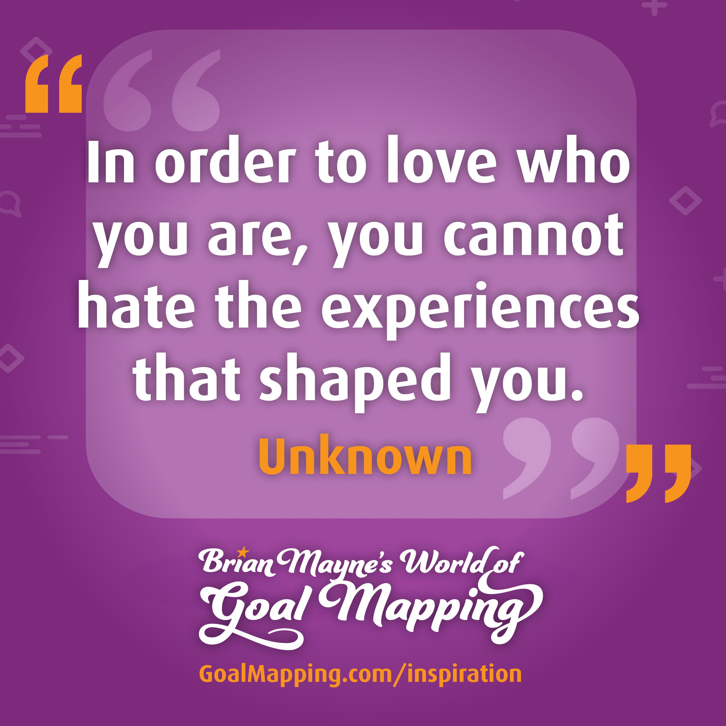 "In order to love who you are, you cannot hate the experiences that shaped you" Unknown