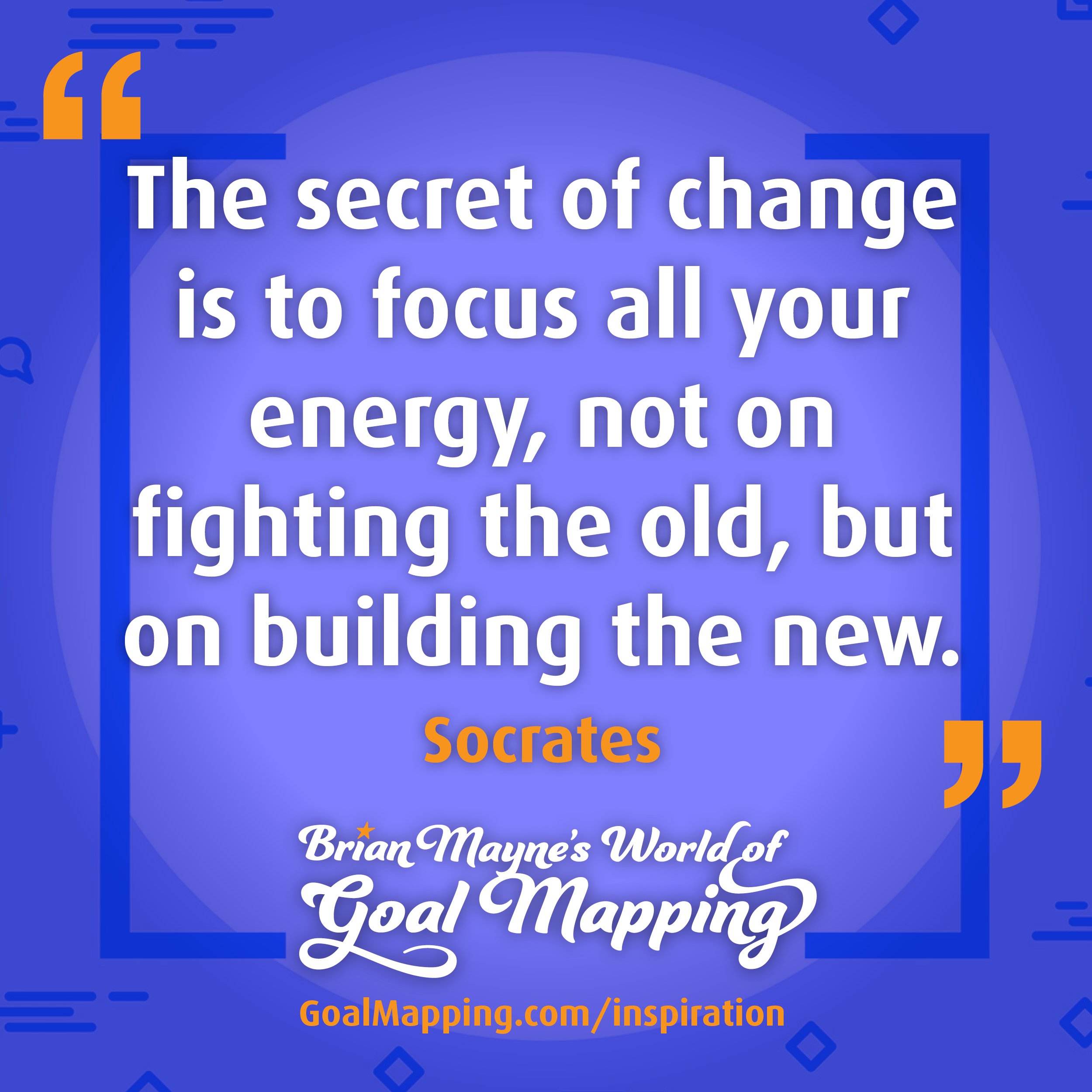 "The secret of change is to focus all your energy, not on fighting the old, but on building the new." Socrates