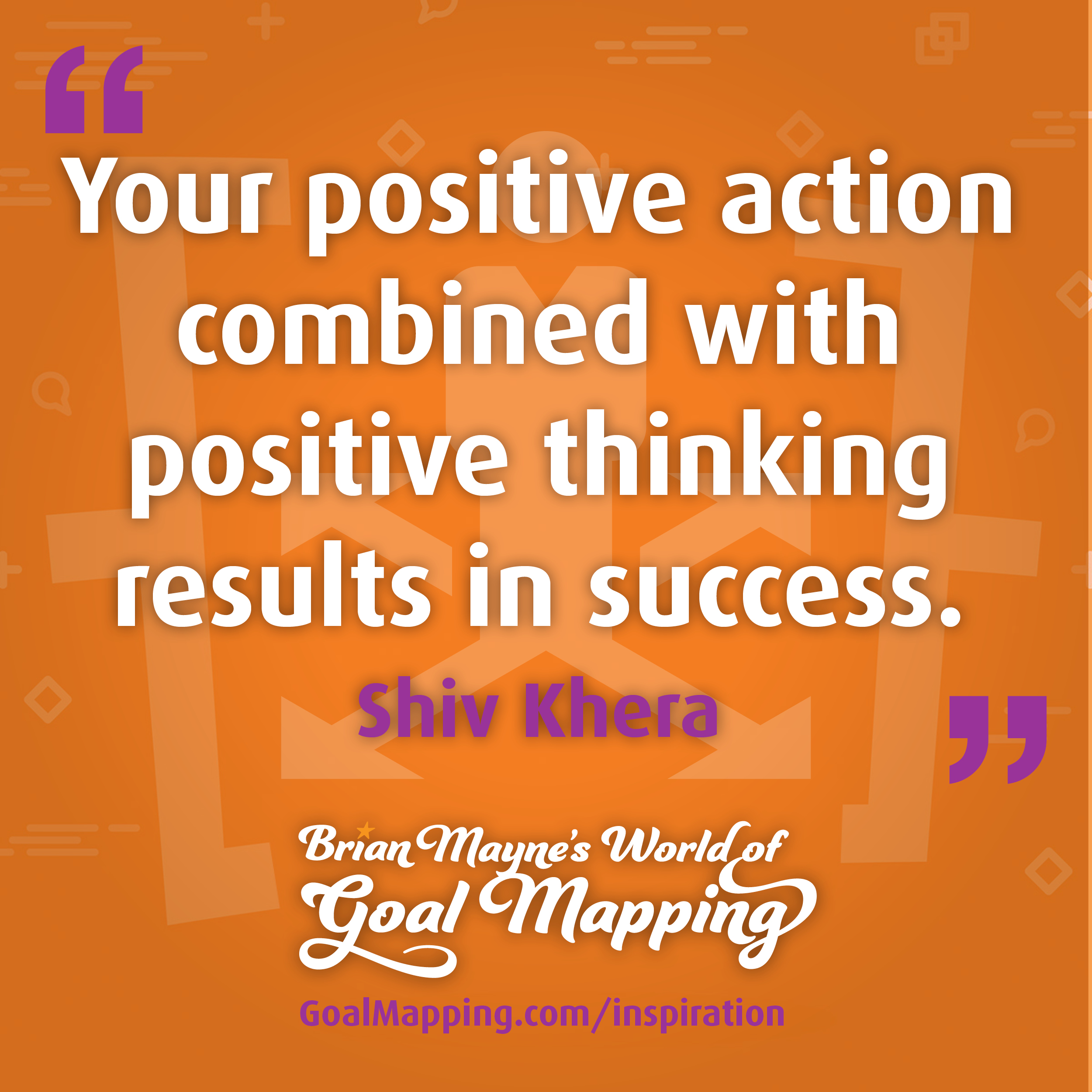 "Your positive action combined with positive thinking results in success." Shiv Khera