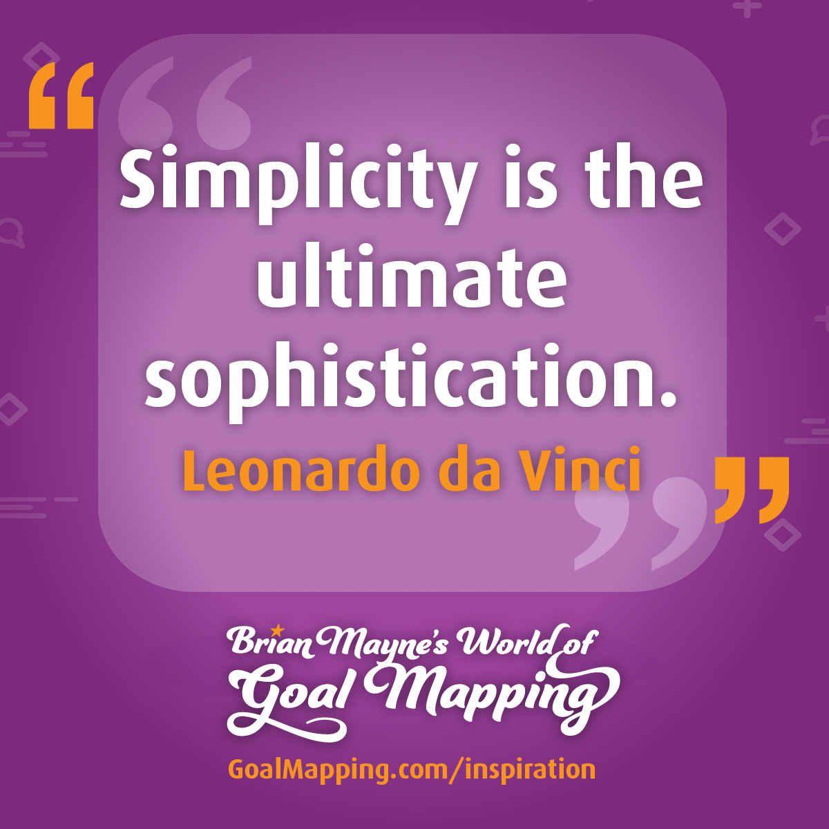 "Simplicity is the ultimate sophistication." Leonardo da Vinci